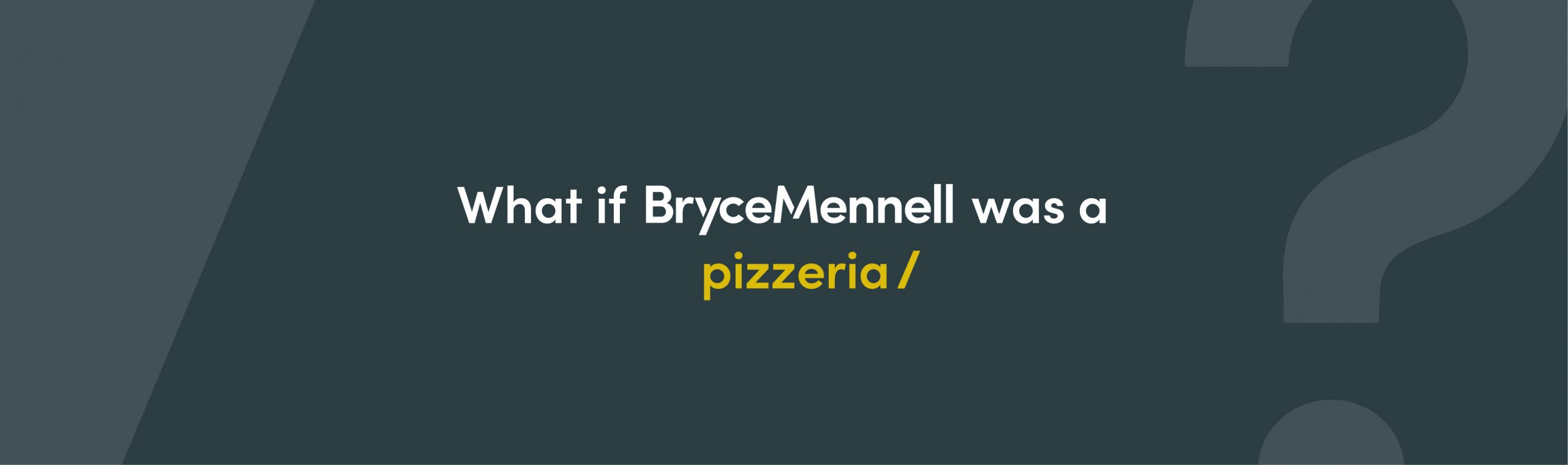 What if Bryce Mennell was a… pizzeria?